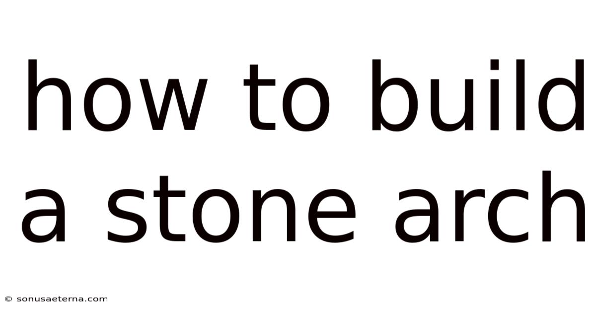 How To Build A Stone Arch