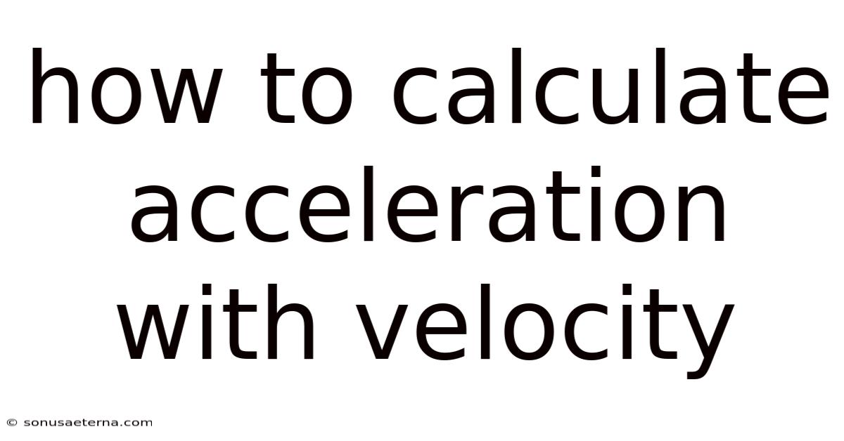 How To Calculate Acceleration With Velocity