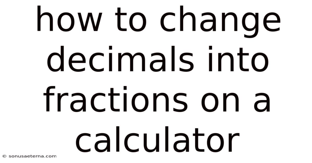 How To Change Decimals Into Fractions On A Calculator