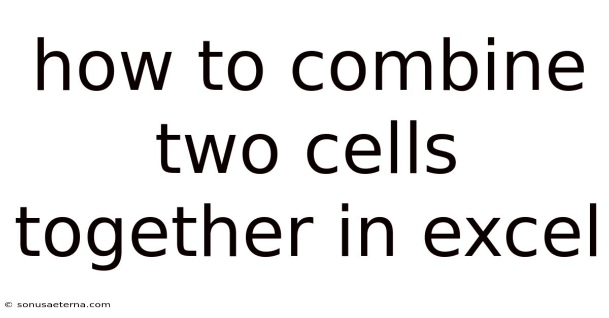 How To Combine Two Cells Together In Excel