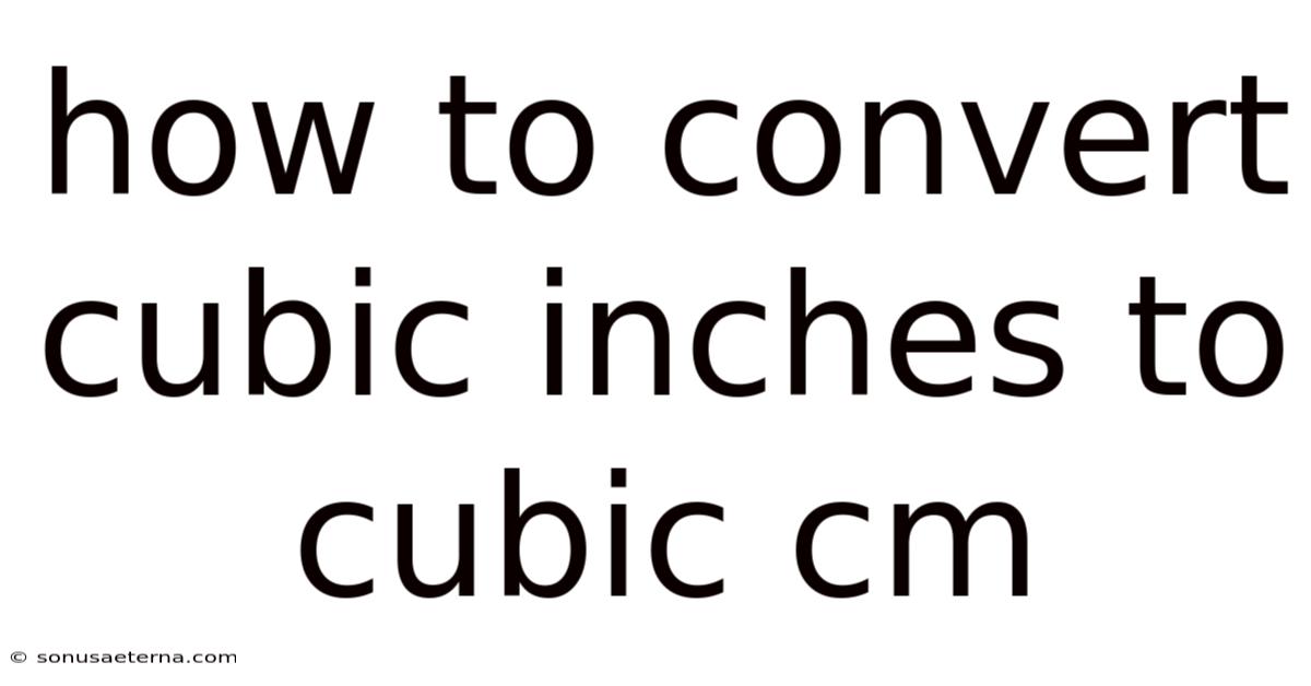 How To Convert Cubic Inches To Cubic Cm