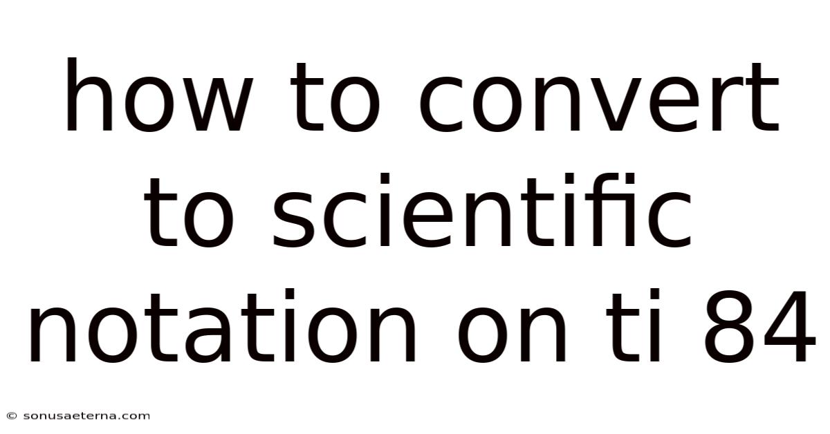 How To Convert To Scientific Notation On Ti 84