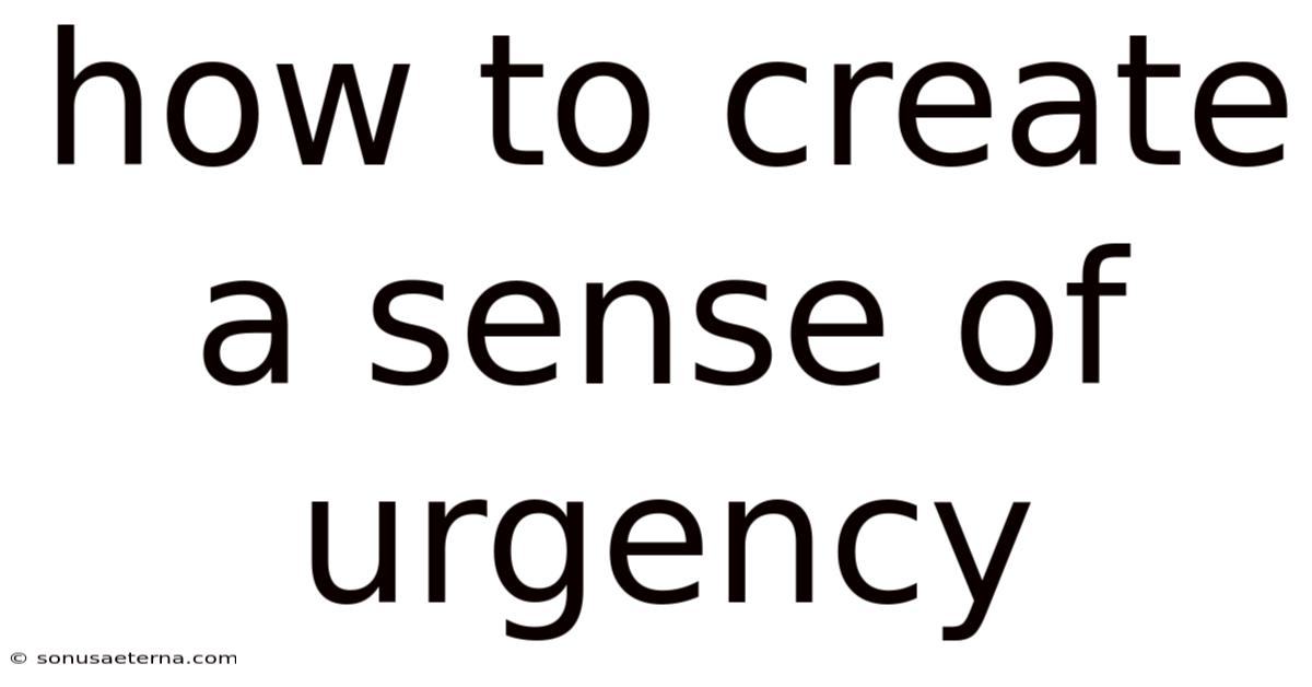 How To Create A Sense Of Urgency