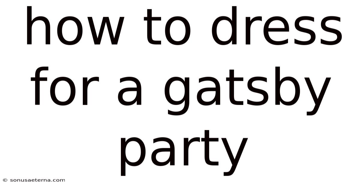 How To Dress For A Gatsby Party