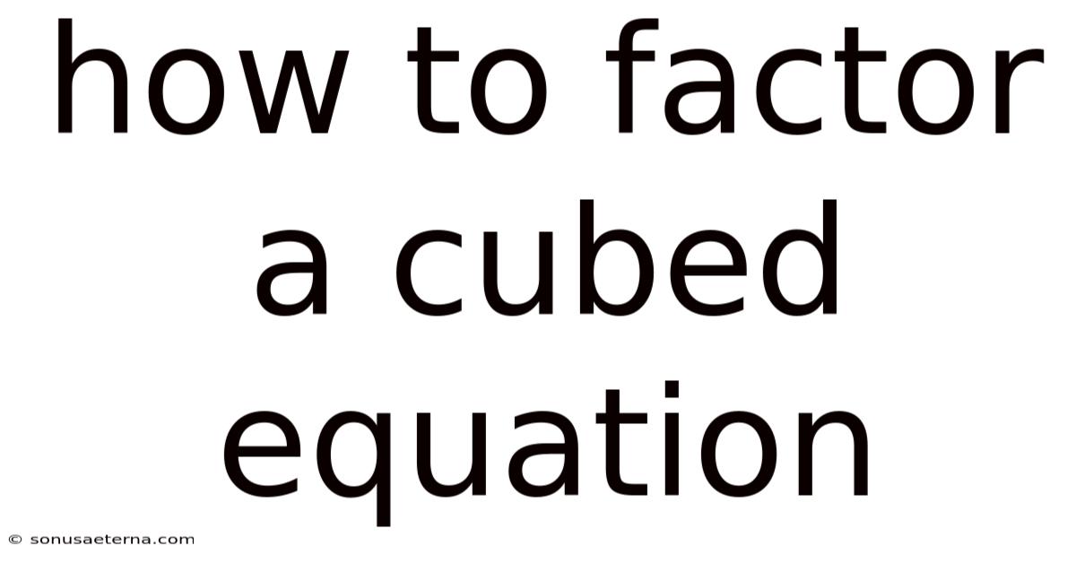 How To Factor A Cubed Equation