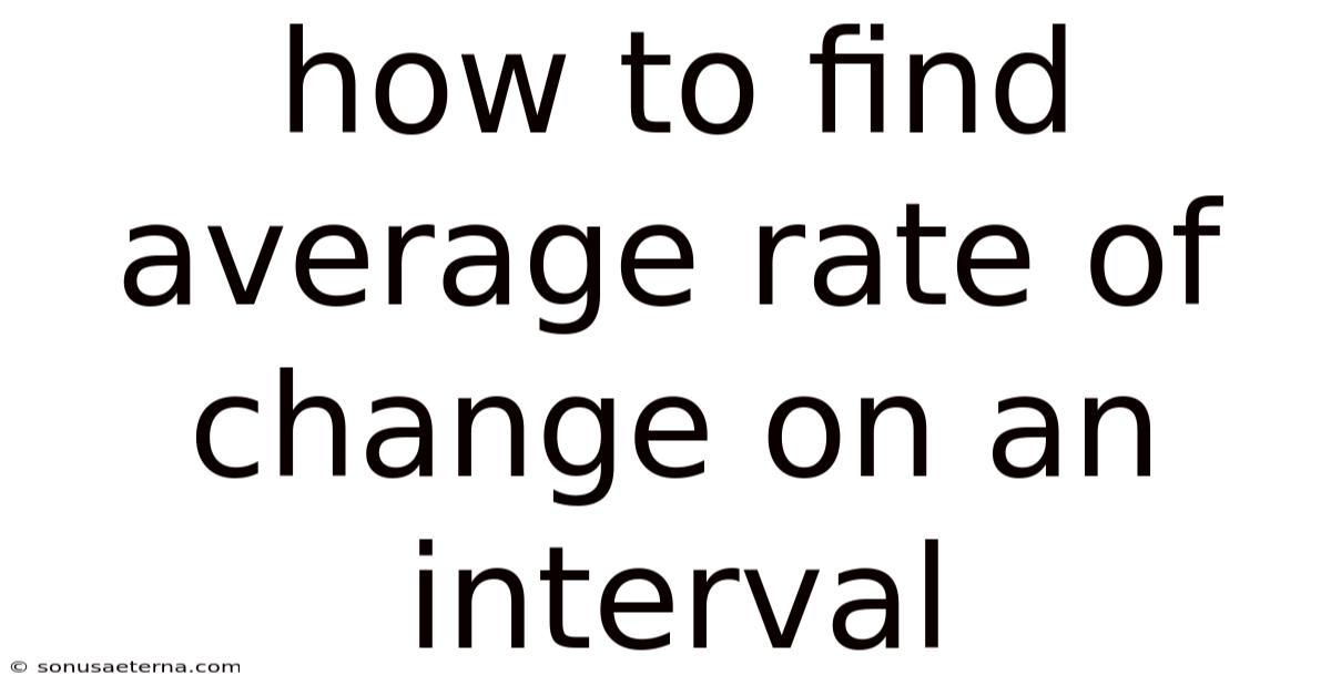How To Find Average Rate Of Change On An Interval
