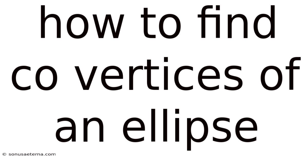 How To Find Co Vertices Of An Ellipse