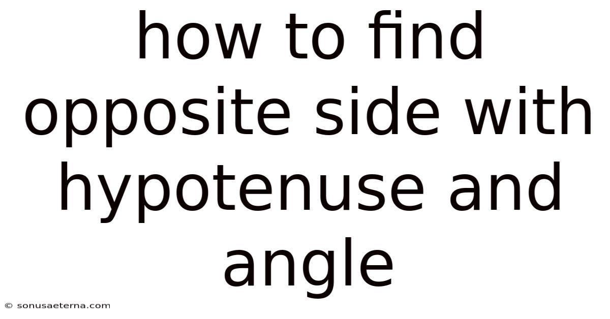 How To Find Opposite Side With Hypotenuse And Angle