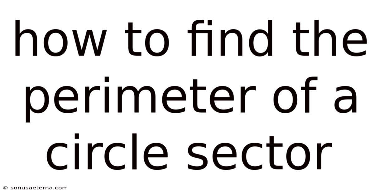 How To Find The Perimeter Of A Circle Sector