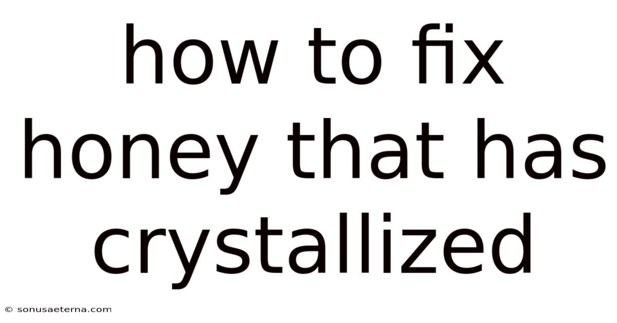 How To Fix Honey That Has Crystallized