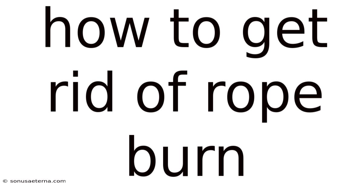 How To Get Rid Of Rope Burn