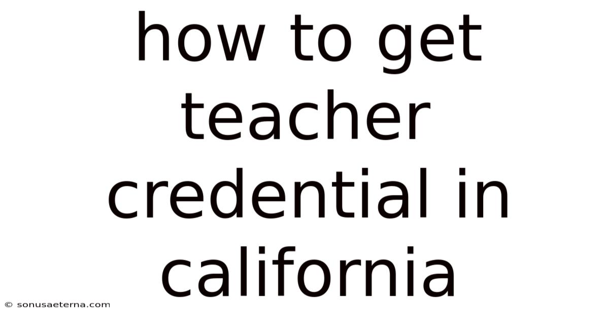 How To Get Teacher Credential In California