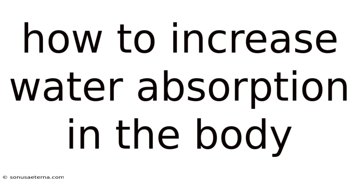 How To Increase Water Absorption In The Body