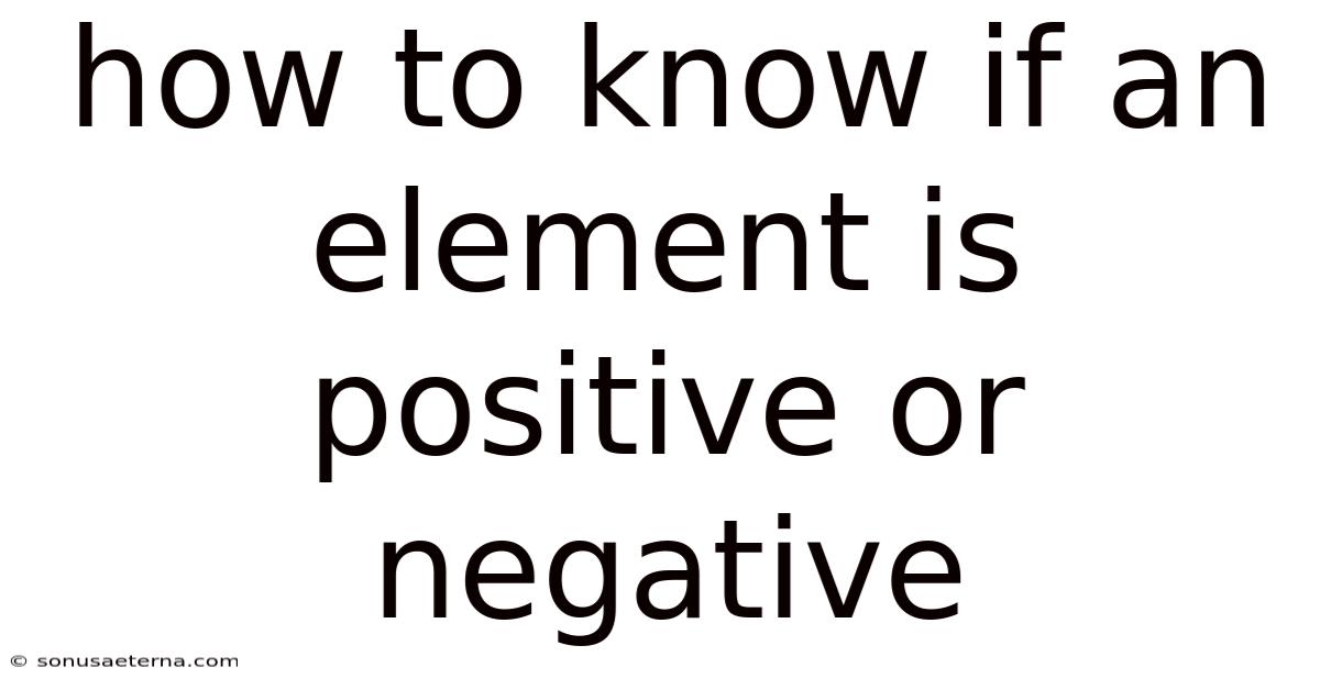 How To Know If An Element Is Positive Or Negative