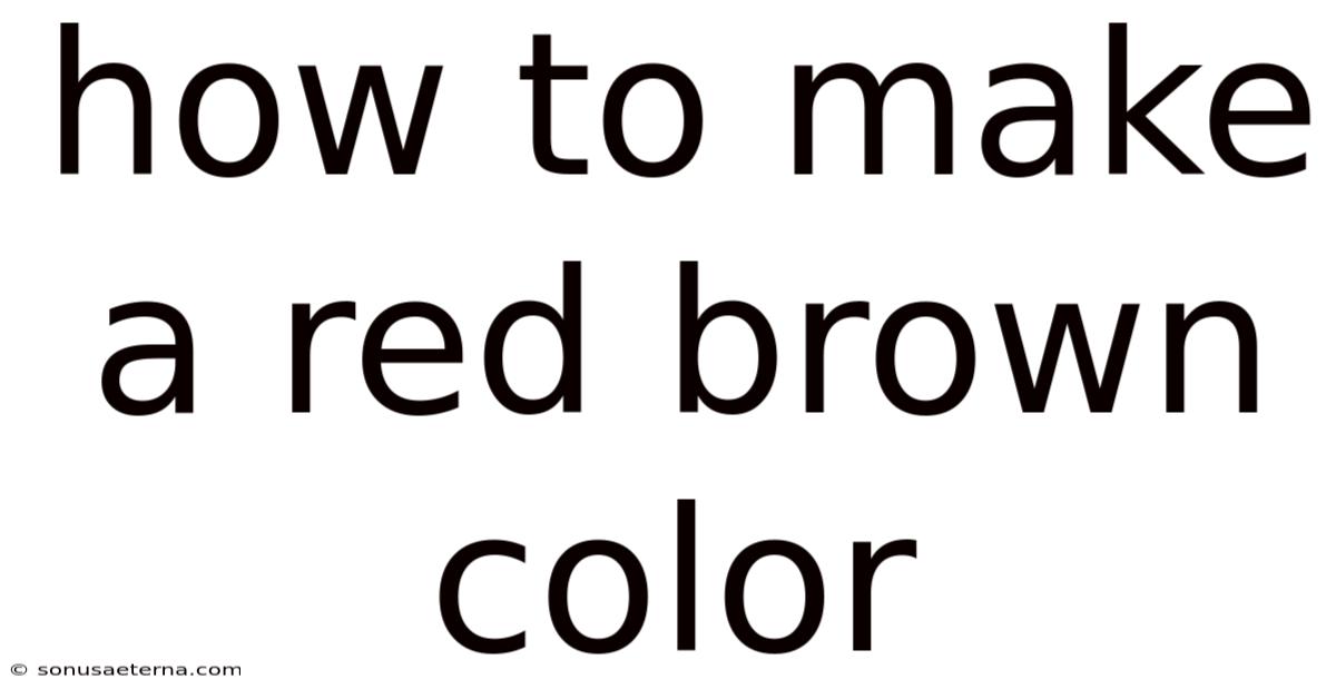 How To Make A Red Brown Color