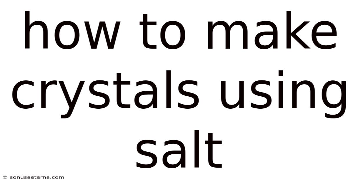 How To Make Crystals Using Salt