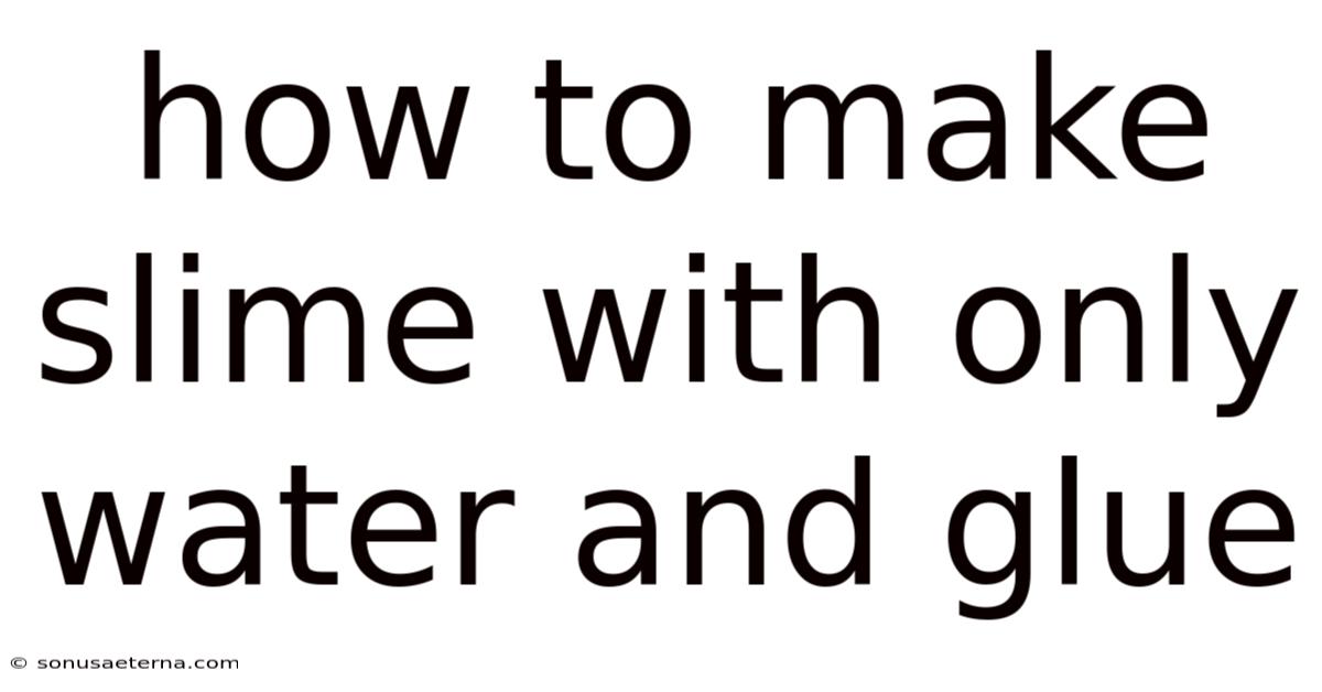 How To Make Slime With Only Water And Glue