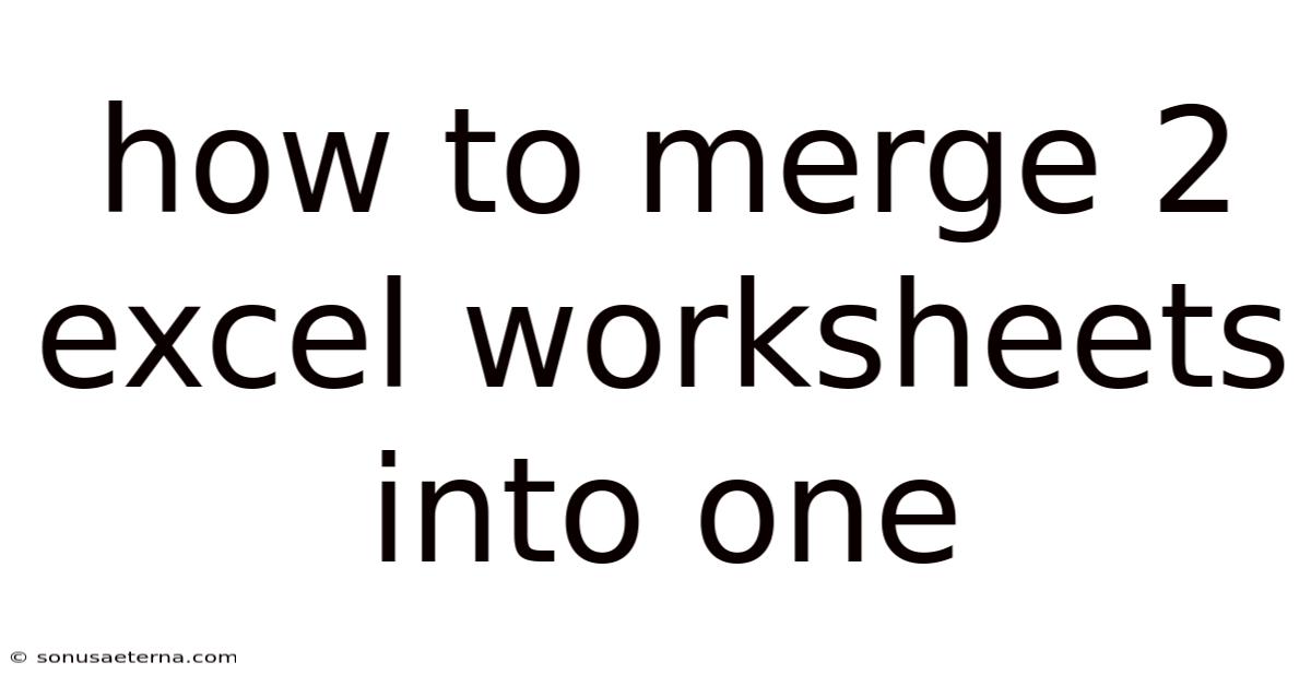How To Merge 2 Excel Worksheets Into One