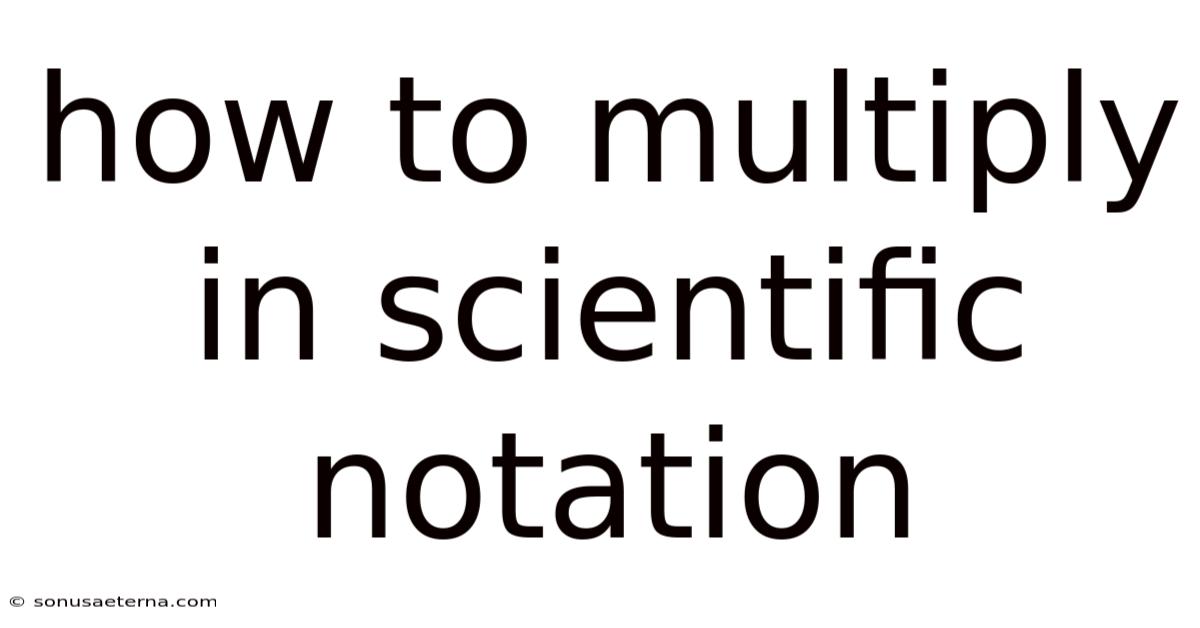 How To Multiply In Scientific Notation