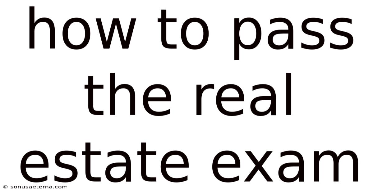 How To Pass The Real Estate Exam