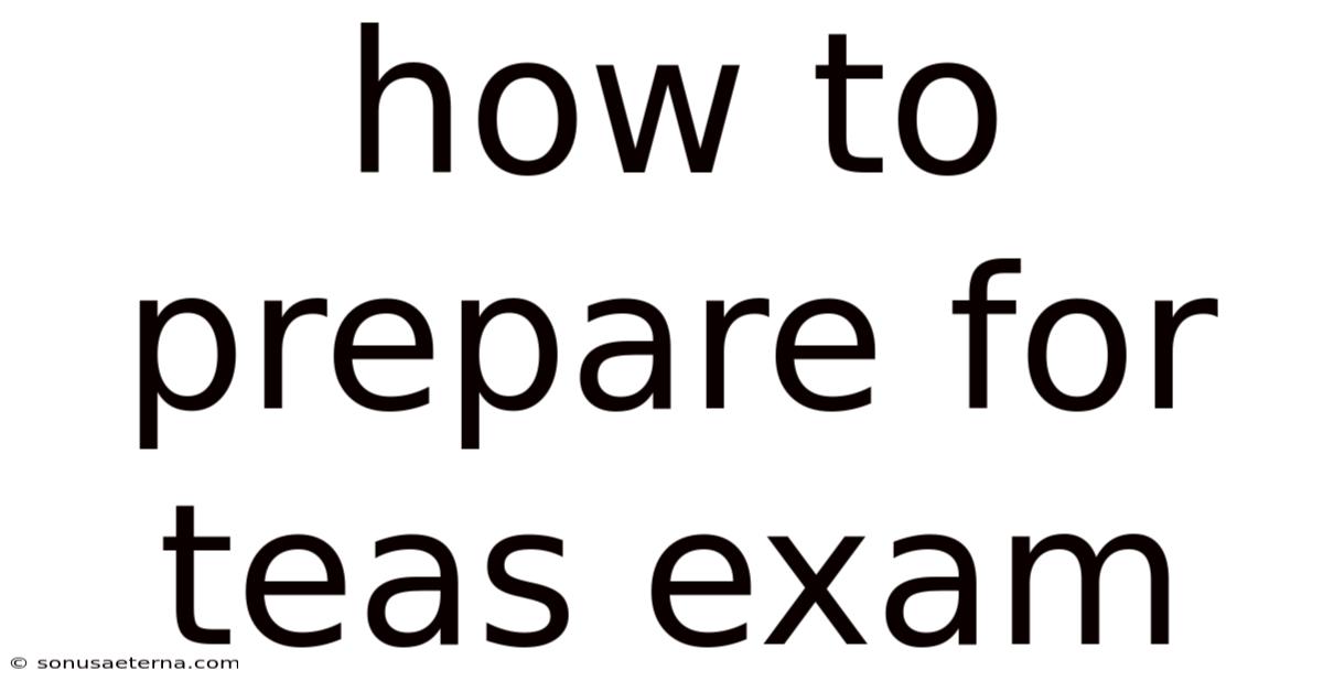 How To Prepare For Teas Exam