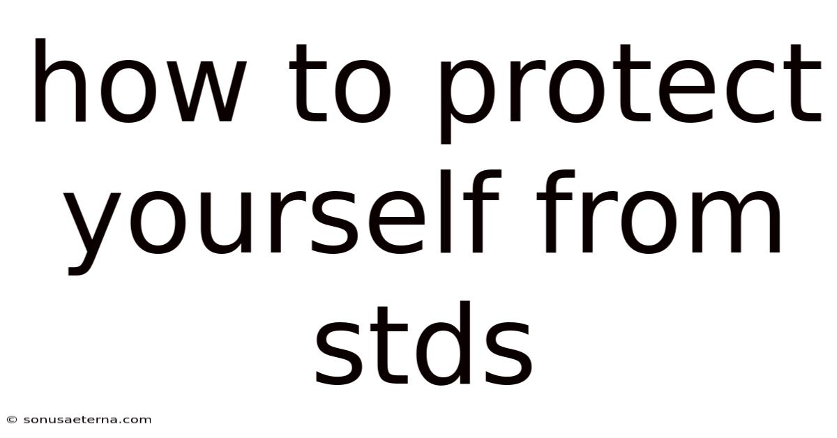 How To Protect Yourself From Stds