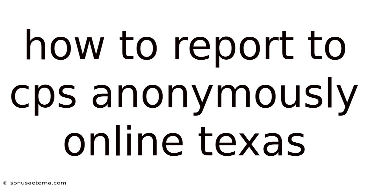 How To Report To Cps Anonymously Online Texas