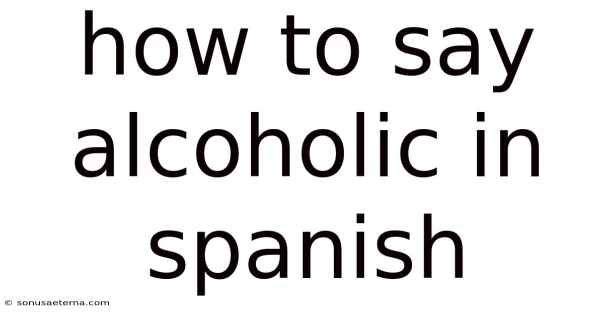 How To Say Alcoholic In Spanish