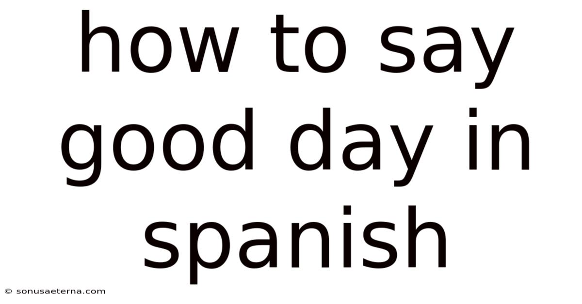 How To Say Good Day In Spanish