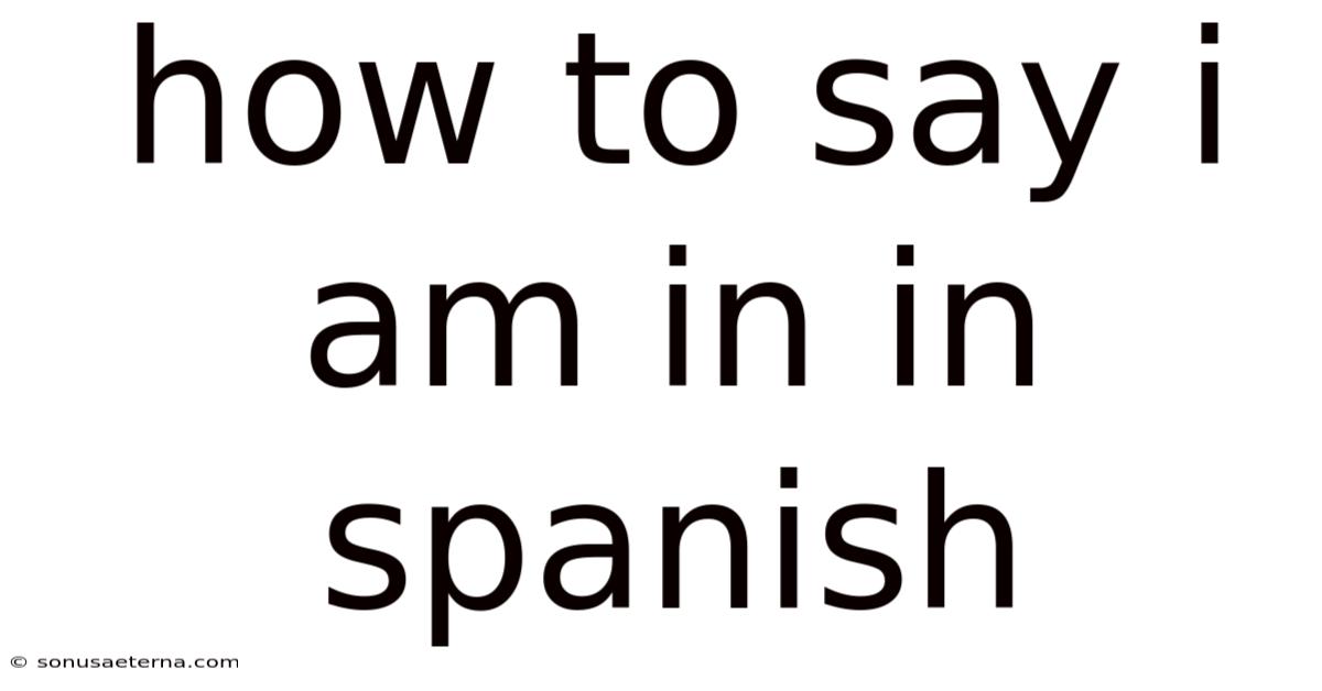 How To Say I Am In In Spanish