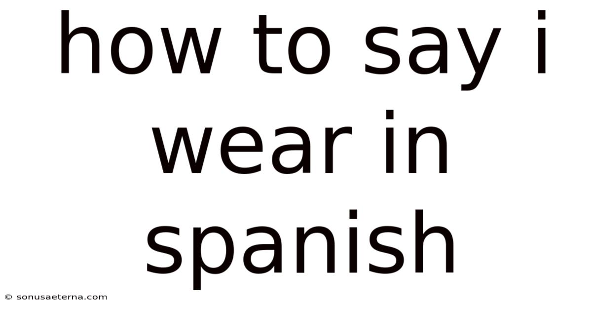 How To Say I Wear In Spanish