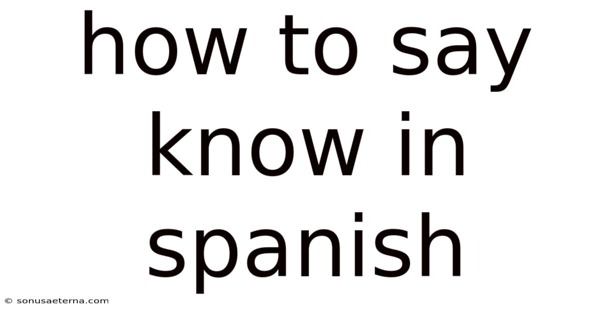 How To Say Know In Spanish