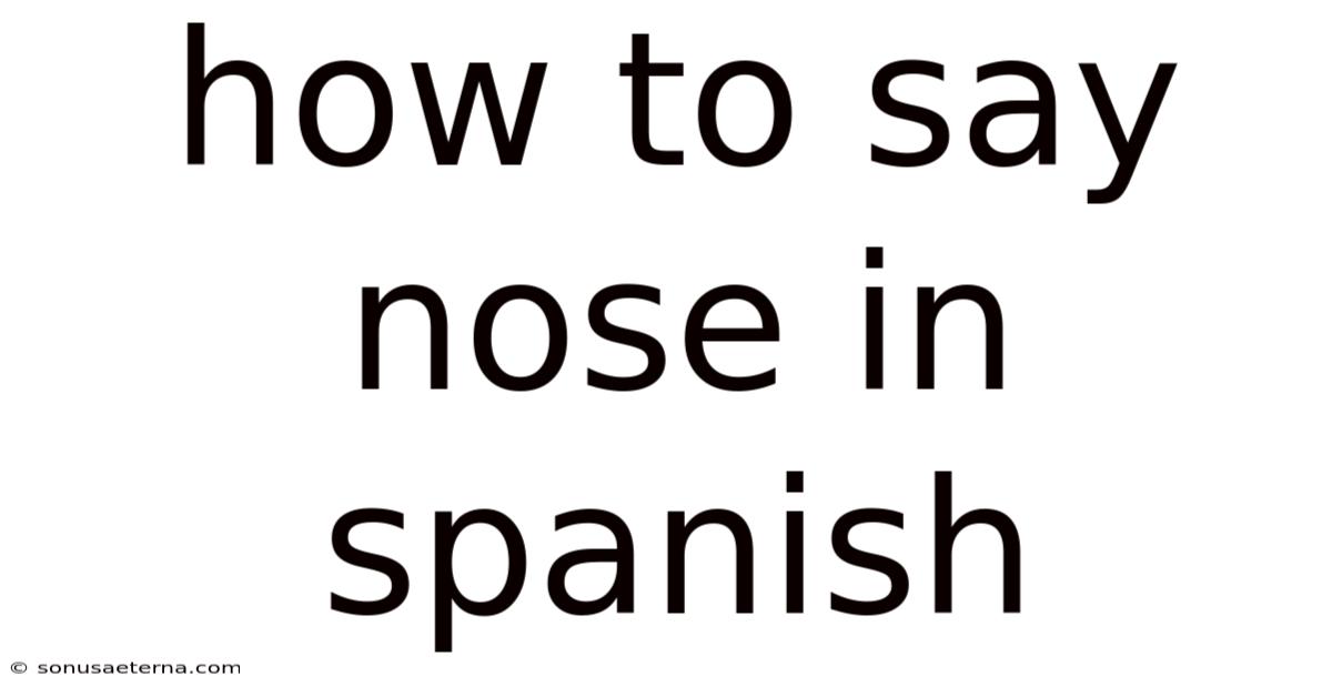 How To Say Nose In Spanish