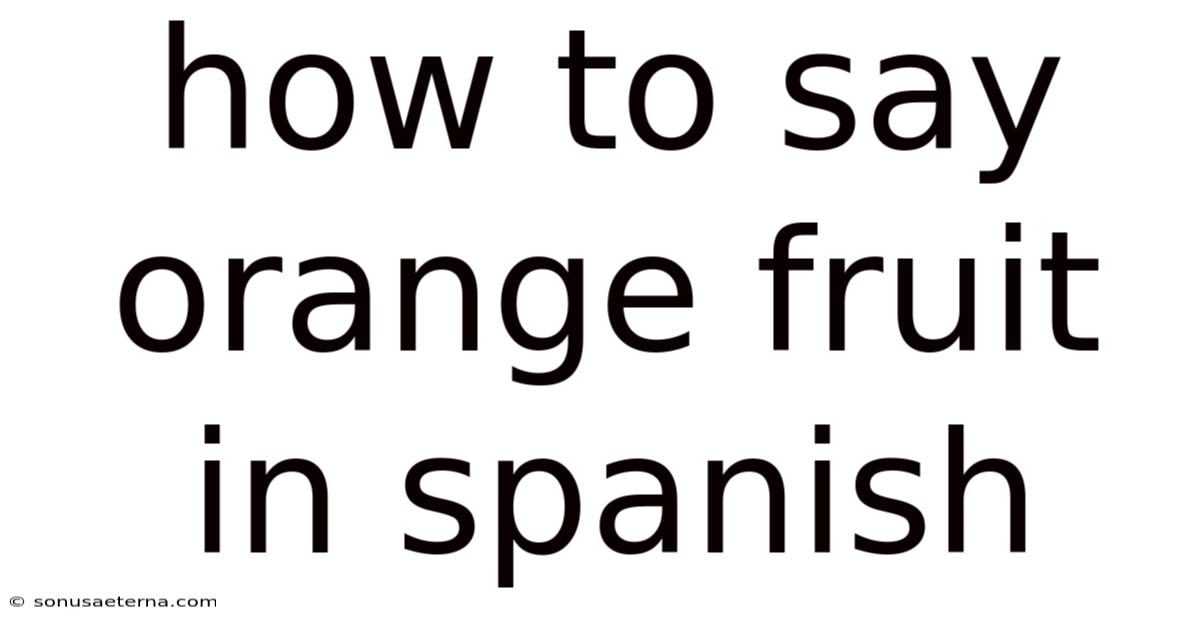 How To Say Orange Fruit In Spanish