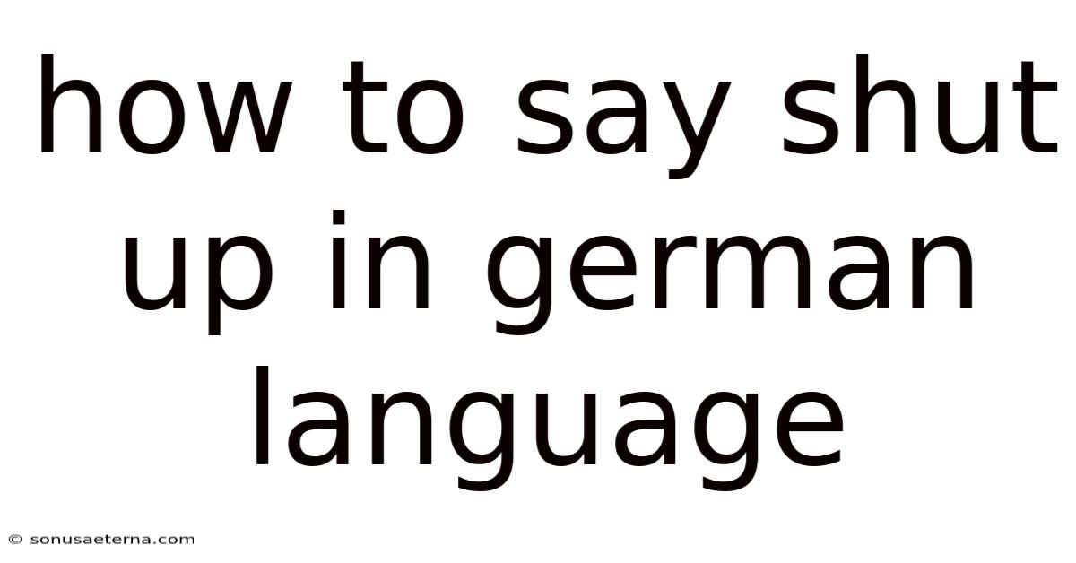 How To Say Shut Up In German Language