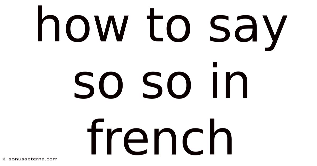 How To Say So So In French