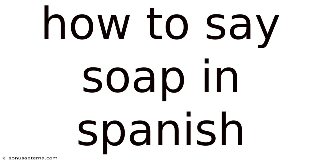 How To Say Soap In Spanish