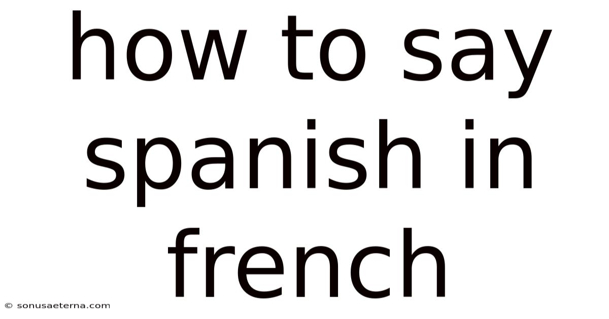 How To Say Spanish In French