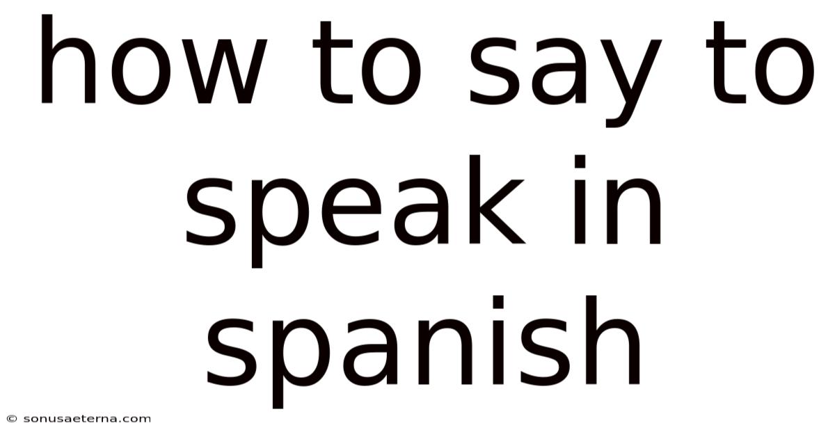 How To Say To Speak In Spanish