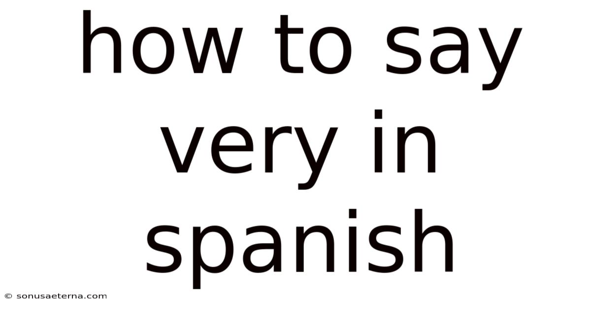 How To Say Very In Spanish