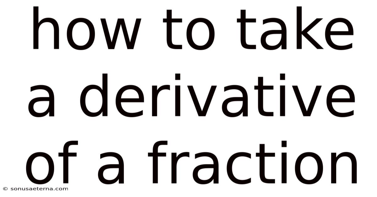 How To Take A Derivative Of A Fraction