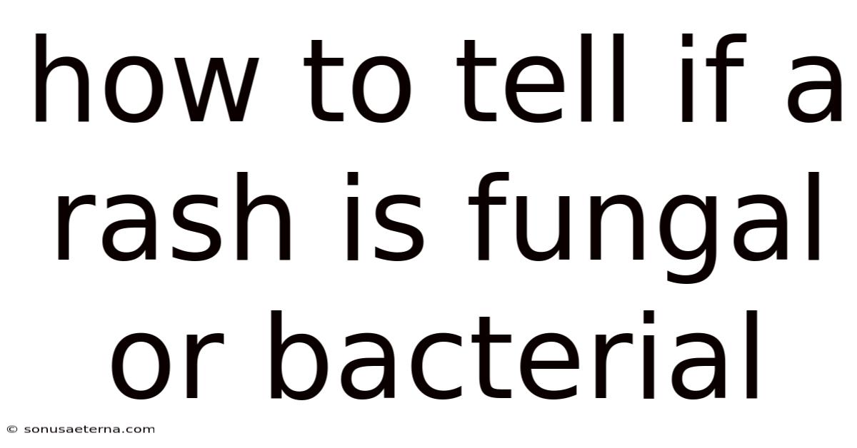 How To Tell If A Rash Is Fungal Or Bacterial