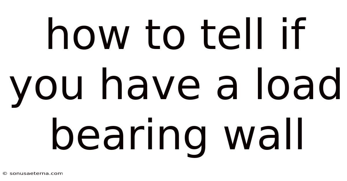 How To Tell If You Have A Load Bearing Wall