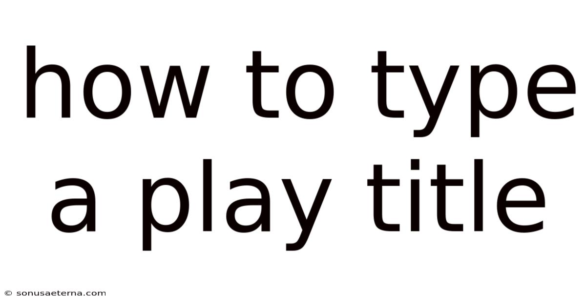 How To Type A Play Title