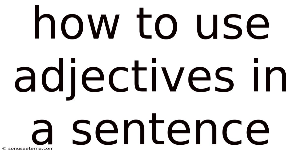 How To Use Adjectives In A Sentence