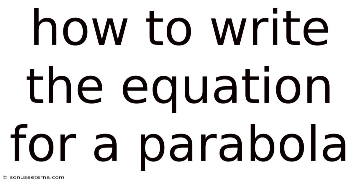 How To Write The Equation For A Parabola