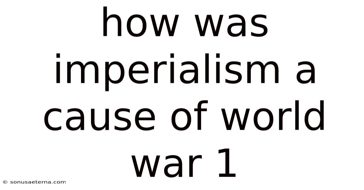 How Was Imperialism A Cause Of World War 1