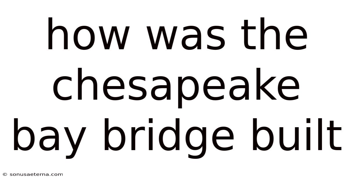 How Was The Chesapeake Bay Bridge Built