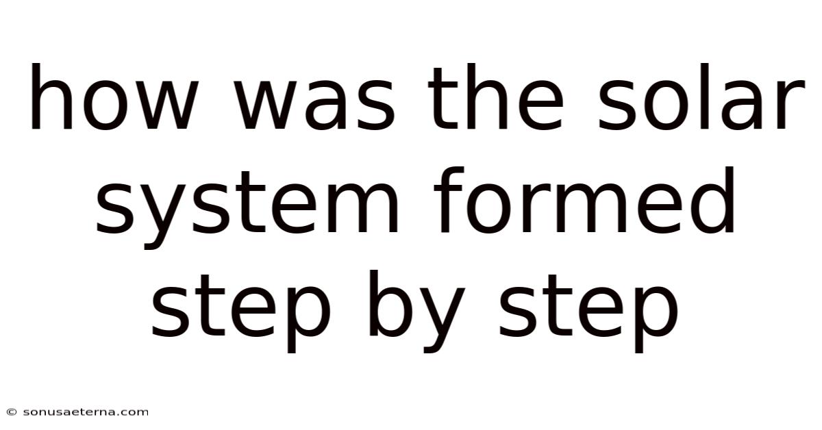 How Was The Solar System Formed Step By Step