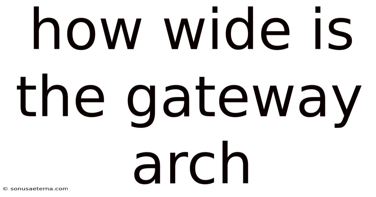 How Wide Is The Gateway Arch